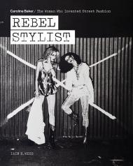 Rebel Stylist: Caroline Baker - The Woman Who Invented Street Fashion By:Webb, Iain R. Eur:26 Ден2:2499