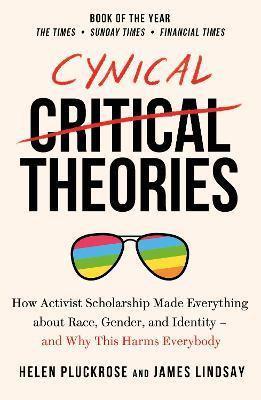 Cynical Theories : How Activist Scholarship Made Everything about Race, Gender, and Identity - And Why this Harms Everybody By:Pluckrose, Helen Eur:11.37 Ден1:699