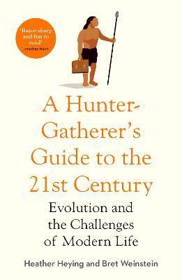 A Hunter-Gatherer's Guide to the 21st Century : Evolution and the Challenges of Modern Life By:Heying, Heather Eur:22,75 Ден1:1099