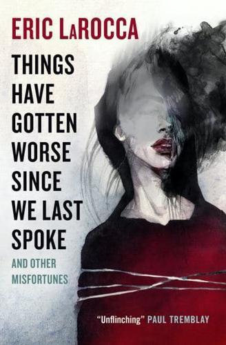 Things Have Gotten Worse Since We Last Spoke and Other Misfortunes By:LaRocca, Eric Eur:24,37 Ден2:999
