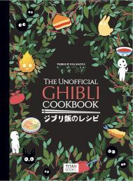 The Unofficial Ghibli Cookbook By:Villanova, Thibaud Eur:35,76 Ден2:1799