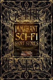 Immigrant Sci-Fi Short Stories - Gothic Fantasy By:(editor), Sarah Rafael Garc?a Eur:4,86 Ден2:1399