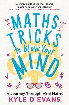 Maths Tricks to Blow Your Mind : A Journey Through Viral Maths By:Evans, Kyle D. Eur:12.99  Ден3:799