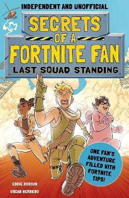 Secrets of a Fortnite Fan 2: Last Squad Standing (Independent & Unofficial) By:Robson, Eddie Eur:30.88 Ден2:499