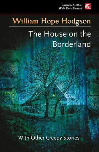 The House on the Borderland and Other Creepy Stories - Essential Gothic, SF & Dark Fantasy By:Hodgson, William Hope Eur:16,24 Ден1:699