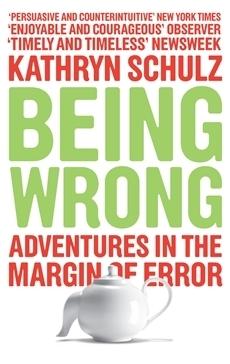 Being Wrong: Adventures in the Margin of Error By:Schultz, Kathryn Eur:12,99 Ден2:799