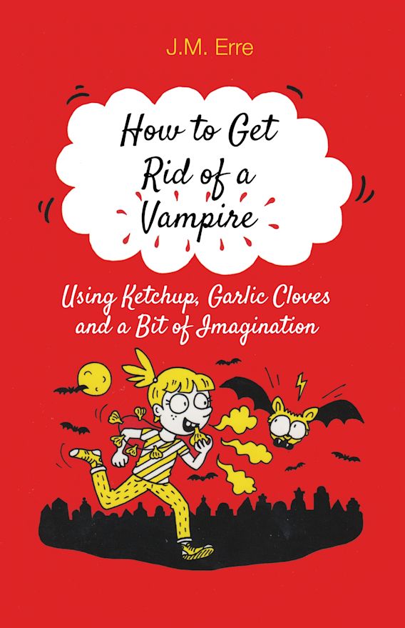 How to get rid of a vampire : using ketchup, garlic cloves and a bit of imagination By:Erre, 1971- J. M. Eur:9.74 Ден2:299