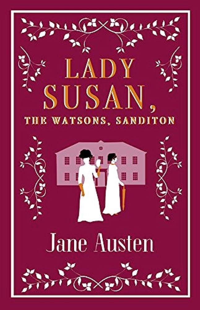 Lady Susan ; The Watsons ; Sanditon By:Jane Austen, 1775-1817, Eur:16,24 Ден2:299