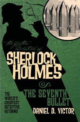 The Further Adventures of Sherlock Holmes: Seventh Bullet By:Victor, Daniel D. Eur:17,87 Ден2:599