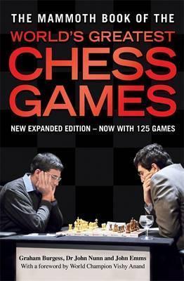 The Mammoth Book of the World's Greatest Chess Games By:Burgess, Graham Eur:12,99 Ден1:1299