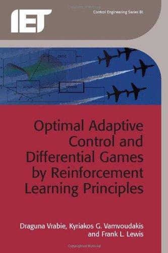 Optimal Adaptive Control and Differential Games by Reinforcement Learning Principles By:Vrabie, Draguna Eur:141,45  Ден3:8699