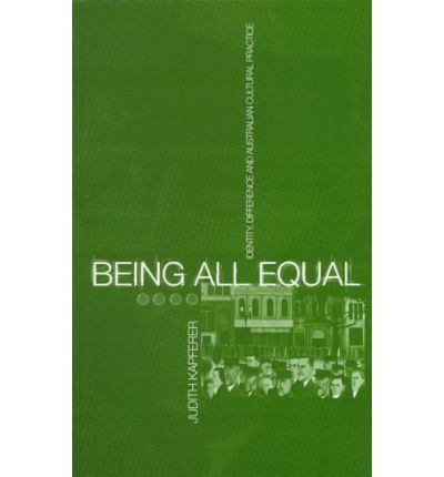 Being All Equal : Identity, Difference and Australian Cultural Practice By:Kapferer, Judith Eur:66.65 Ден2:499