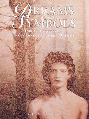 Dreams & Symbols: How to Understand the Meaning of Your Dreams By:Morgan, Lucien Eur:24,37 Ден2:1199