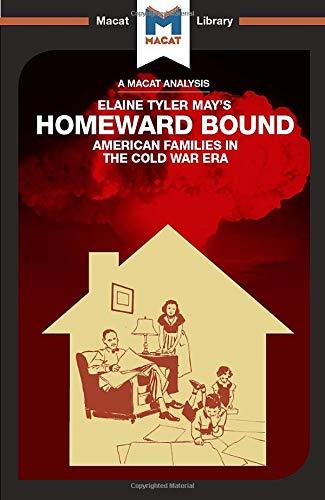 An Analysis of Elaine Tyler May's Homeward Bound : American Families in the Cold War Era By:Homer, Jarrod Eur:32,50 Ден2:499