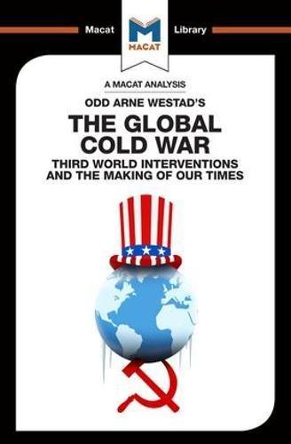 An Analysis of Odd Arne Westad's The Global Cold War : Third World Interventions and the Making of our Times By:Glenn, Patrick Eur:152,83 Ден1:499