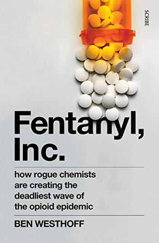 Fentanyl, Inc. : how rogue chemists are creating the deadliest wave of the opioid epidemic By:Westhoff, Ben Eur:11,37 Ден1:1099