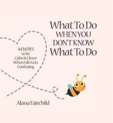 What to Do When You Don't Know What to Do By:Fairchild, Alana Eur:22,75 Ден2:899