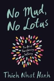 No Mud, No Lotus: The Art of Transforming Suffering By:Hanh, Thich Nhat Eur:16,24 Ден2:899