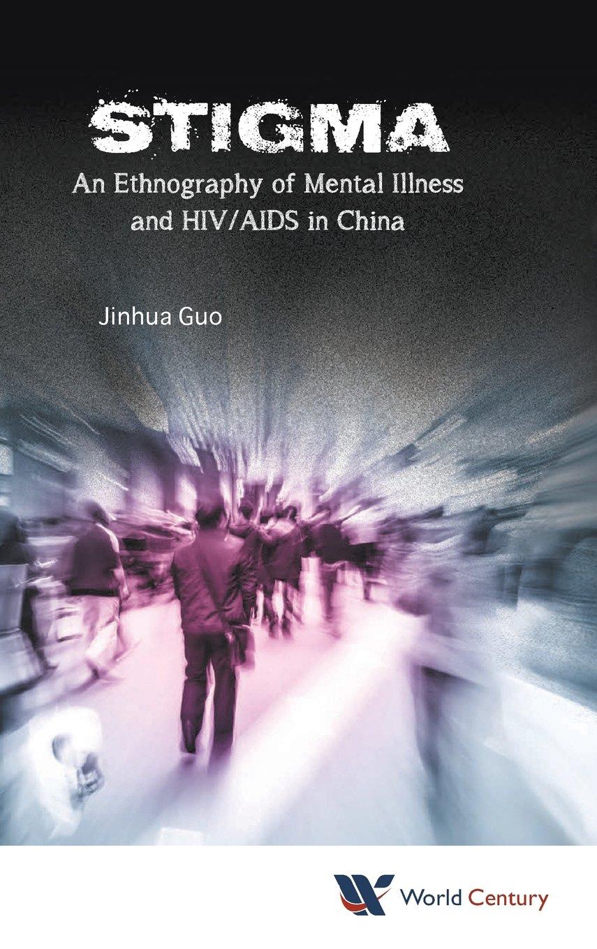 Stigma: An Ethnography Of Mental Illness And Hiv/aids In China By:Guo, Jinhua Eur:50,39 Ден1:6699