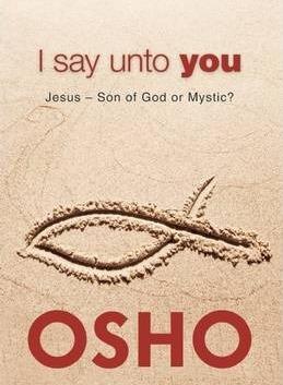 I Say Unto You : Jesus: Son of God or Mystic? By:Osho Eur:21,12 Ден2:799