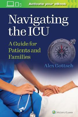 Navigating the ICU : A Guide for Patients and Families By:Gottsch, Alex Eur:26 Ден1:1299