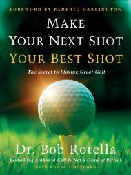 Make Your Next Shot Your Best Shot: The Secret to Playing Great Golf By:Rotella, Bob Eur:22,75 Ден1:1399