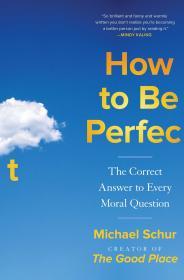 How to Be Perfect: The Correct Answer to Every Moral Question By:Schur, Michael Eur:16,24 Ден2:1599