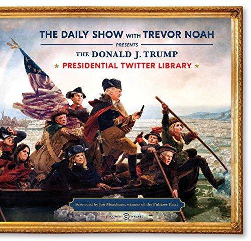 The Donald J. Trump Presidential Twitter Library By:Noah, The Daily Show with Trevor Eur:42,26 Ден2:1299