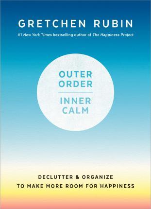 Outer Order, Inner Calm : Declutter and Organize to Make More Room for Happiness By:Rubin, Gretchen Eur:19,50 Ден2:999