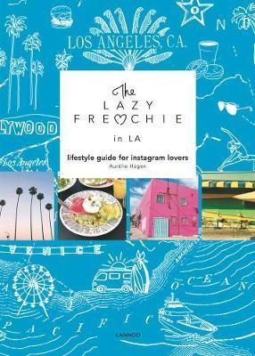 The Lazy Frenchie in LA : Lifestyle Guide for Instagram Lovers By:Hagen, Aurelie Eur:22,75 Ден2:1199