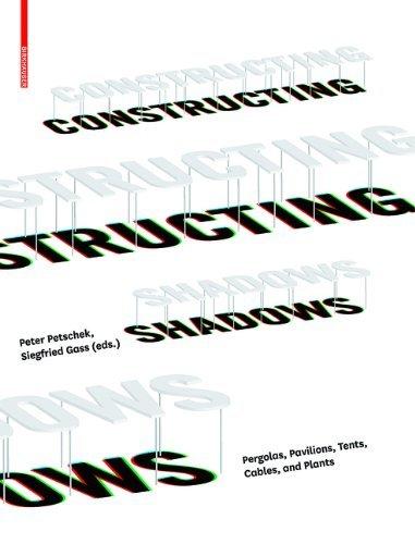 Constructing Shadows : Pergolas, Pavilions, Tents, Cables, and Plants By:Petschek, Peter Eur:34.13 Ден2:3999