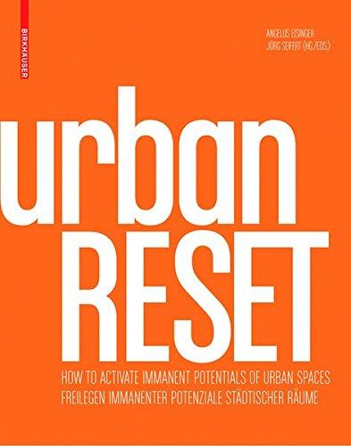 urbanRESET : Freilegen immanenter Potenziale stadtischer Raume / How to Activate Immanent Potentials of Urban Spaces By:Angelus, Eisinger Eur:65,02  Ден3:3999