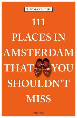 111 Places in Amsterdam That You Shouldn't Miss By:Fuchs, Thomas Eur:19,50 Ден2:799