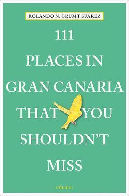 111 Places in Gran Canaria That You Shouldn't Miss By:Suarez, Rolando N. Grumt Eur:8.11 Ден2:899