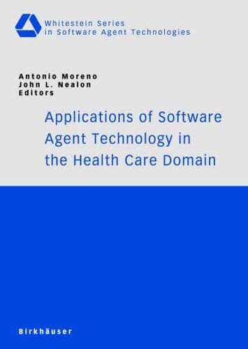 Applications of Software Agent Technology in the Health Care Domain - Whitestein Series in Software Agent Technologies and Autonomic Computing By:Antonio Eur:32,50 Ден2:3299