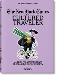The New York Times. Cultured Traveler. 100 Trips for Curious Minds from Agadir to Yogyakarta By:Ireland, Barbara Eur:47,14 Ден1:2299