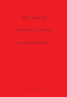 Beat Schlatter - Rock'n'roll Hinterland : Swiss Backstages By:Kupper, Alain Eur:45,51 Ден2:3099
