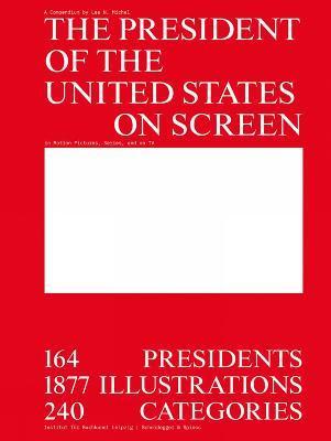 The President of the United States on Screen : 164 Presidents, 1877 Illustrations, 240 Categories By:Michel, Lea Eur:17,87 Ден2:2399