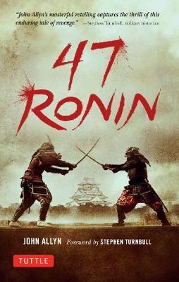 47 Ronin : The Classic Tale of Samurai Loyalty, Bravery and Retribution By:Allyn, John Eur:8.11 Ден2:799