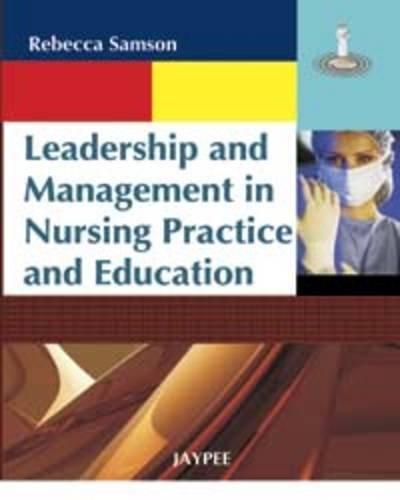 Leadership and Management in Nursing Practice and Education By:Samson, Rebecca Eur:17,87 Ден1:899