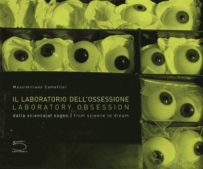 Laboratory Obsession : Dalla Scienza al Sogno | From Science to Dream By:Camellini, Massimiliano Eur:22,75 Ден2:1799