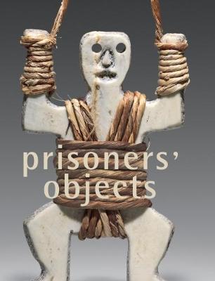 Prisoners' Objects - Collection of the International Red Cross and Red Crescent Museum By:Bouvier, Paul Eur:21.12 Ден2:2099