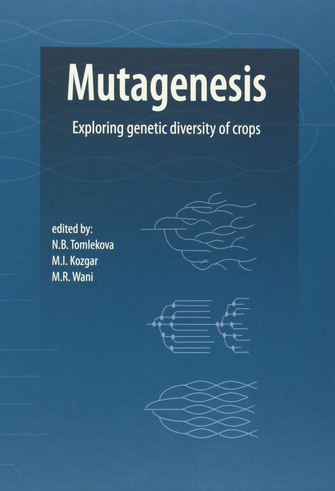 Mutagenesis: Exploring Genetic Diversity of Crops By:Tomlekova, Nasya Eur:9,74 Ден1:7599