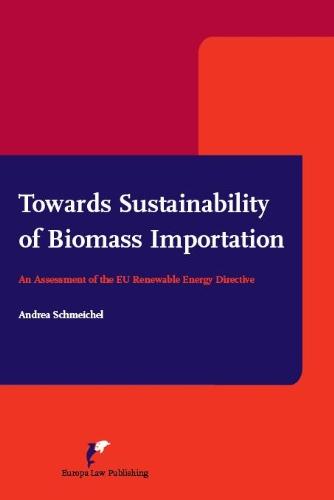 Towards Sustainability of Biomass Importation. : An Assessment of the EU Renewable Energy Directive By:Schmeichel, Andrea Eur:69,90  Ден3:4299