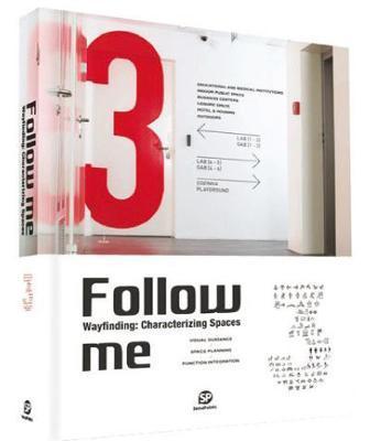 Follow Me 3 : Wayfinding: Characterizing Spaces By:Sendpoints Publishing Co., Ltd. Eur:45,51 Ден2:2599