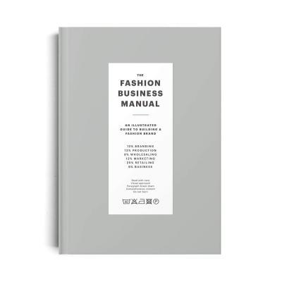 The Fashion Business Manual : An Illustrated Guide to Building a Fashion Brand By:FASHIONARY Eur:35,76 Ден1:2199