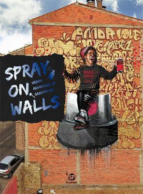 Spray on Walls: Urban Adventure of Graffiti Art : Urban Adventure of Graffiti Art By:Sendpoints Publishing Co., Ltd. Eur:19,50 Ден2:2199